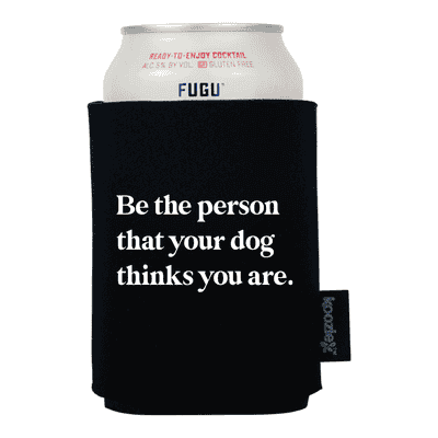 Be the Person Your Dog Thinks You Are Pet Lovers Koozie®