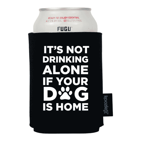 Koozie&reg; It's Not Drinking Alone if the Dog Is Home Pet Lovers Drink Cooler