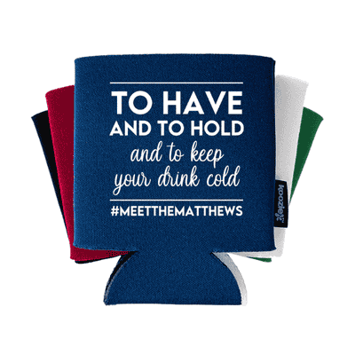 To Have and To Hold Wedding Koozie®