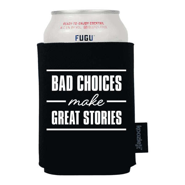 Koozie® Bad Choices Make Great Stories Drink Cooler