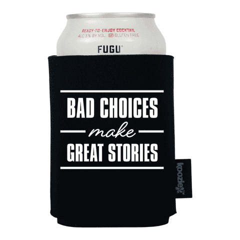 Koozie® Bad Choices Make Great Stories Drink Cooler