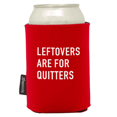 Leftovers are for Quitters Koozie®