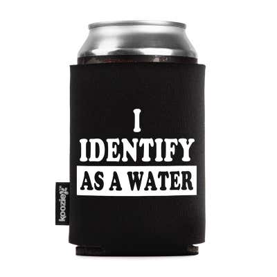 I Identify As A Water Koozie®
